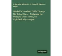 Mitchell's Traveller's Guide Through the United States : Containing the Principal Cities, Towns, &c. Alphabetically Arranged