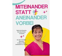 Miteinander statt aneinander vorbei: Sprich die Sprache, die deine Kinder verstehen, um den normalen Wahnsinn im Mama-Alltag kinderleicht zu machen