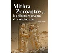 Mithra, Zoroastre et la préhistoire aryenne du christianisme - Charles Autran - Walden & Whitman - broché - Essai