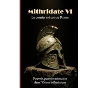 Mithridate VI: Le dernier roi contre Rome
