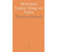 Mithridates Eupator: König von Pontos: Biografie und Politik eines Herrschers zwischen persischem Prunk, griechischer Kultur und Rom