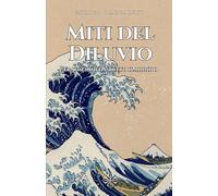 Miti del Diluvio: Tradizioni da tutto il mondo