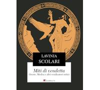Miti di vendetta. Oreste, Medea e altri vendicatori mitici