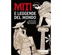 Miti E Leggende Del Mondo. Dei Ed Eroi Delle Civiltà Del Passato