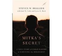 Mitkas Secret A True Story of Child Slavery and Surviving the Holocaust by Steven W Brallier & Contributions by Joel N Lohr & Contributions by Lynn G Bec Steven W Brallier , Contributions by Joel N Lo