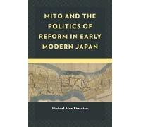 Mito And The Politics Of Reform In Early Modern Japan