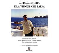Mito, memoria e la visione che salva. Testimonianze critiche per la poesia di Rocco Taliano Grasso