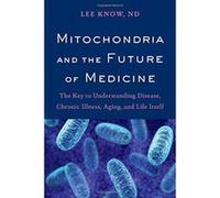 Mitochondria and the Future of Medicine: The Key to Understanding Disease, Chronic Illness, Aging, and Life Itself - [Version Originale] Inconnu (Auteur)