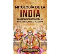 Mitologa de la India Un acercamiento fascinante a los mitos dioses y diosas de la India - Billy Wellman - Billy Wellman - Livre en Anglais Billy WellmanBilly Wellman (Auteur)