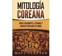 MitologãA Coreana: Mitos Fascinantes, Leyendas Y Cuentos Populares De Corea