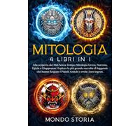 MITOLOGIA: Alla scoperta dei Miti Senza Tempo: Mitologia Greca, Norrena, Egizia e Giapponese. Esplora la più grande raccolta di leggende che hanno forgiato i Popoli Antichi e svela i loro segreti.