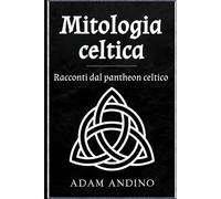 Mitologia celtica: Racconti dal pantheon celtico