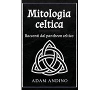 Mitologia celtica: Racconti dal pantheon celtico