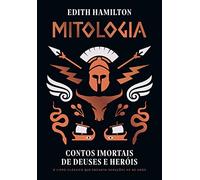 Mitologia: contos imortais de deuses e heróis