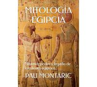 MITOLOGÍA EGIPCIA: Misterio, poder y legado de los dioses egipcios