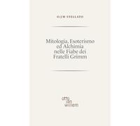 Mitologia, Esoterismo ed Alchimia nelle Fiabe dei Fratelli Grimm