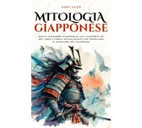 Mitologia Giapponese: Miti E Leggende Giapponesi Alla Scoperta Di Dèi, Eroi E Ykai Affascinanti Che Popolano Il Folklore Del Giappone (Cosmo Mitologico)