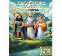 MITOLOGIA GRECA DA COLORARE ! LEGGENDE DELL' OLIMPO: Scopri, Impara e Colora la Magia dell’Antica Grecia! Un libro perfetto per bambini 6-10 anni: ... storie affascinanti e tanto divertimento!