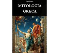 MITOLOGIA GRECA: ORIGINI, DÈI E POTERE NELLA STORIA DELLA GRECIA ANTICA: Un viaggio storico, sociale e geopolitico nella nascita del mito e nella sua funzione nella civiltà greca