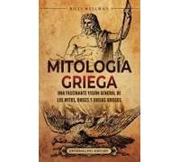 Mitología Griega: Una Fascinante Visión General De Los Mitos, Dioses Y Diosas Griegos (Spanish Edition)