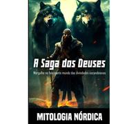 Mitologia Nórdica - A Saga Dos Deuses: Mergulhe No Fascinante Mundo Das Divindades Escandinavas
