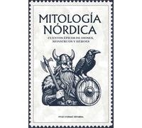 MITOLOGÍA NÓRDICA: Cuentos épicos de dioses, monstruos y héroes: Historias legendarias del Valhalla y los Nueve Reinos: relatos ilustrados de valor, destino y gloria