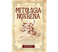 Mitologia Norrena: La Guida Completa alle Origini, alle Leggende e ai Rituali del Folklore Vichingo. Scoprite il Paganesimo Norreno, gli Dei, la Magia e il Significato delle Rune dell'Elder Futhark