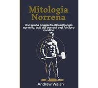 Mitologia Norrena: Una guida completa alla mitologia norrena, agli dèi norreni e al folclore nordico