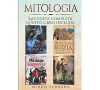 Mitologia: Raccolta Completa - Questo Libro include le Mitologie più affascinanti: Egizia, Norrena, Greca e Giapponese. Un Viaggio incantevole attraverso Miti e Leggende millenarie (Formato Grande)