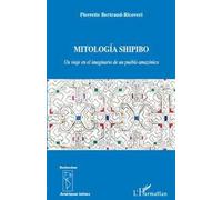 Mitología Shipido Un viaje en el imaginario de un pueblo amazónico - Pierrette Bertrand Ricoveri - L'harmattan - broché - Livre
