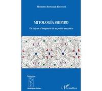 Mitología Shipido Un viaje en el imaginario de un pueblo amazónico - Pierrette Bertrand Ricoveri - L'harmattan - broché - Livre