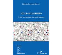 Mitología Shipido Un viaje en el imaginario de un pueblo amazónico - Pierrette Bertrand Ricoveri - L'harmattan - broché - Livre