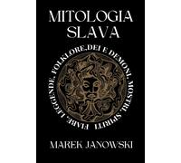 Mitologia Slava: Fiabe E Leggende, Folklore, Dei E Demoni, Mostri E Spiriti, Caccia Selvaggia... Storie Antiche Dalla Polonia E Dalla Russia
