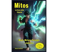 Mitos la Forza della Velocità: Fantasy bambini e ragazzi di 9 anni 10 anni 11 anni 12 anni storie di magia mistero amicizia coraggio Un romanzo di ... tra poteri e battaglie per superare le paure