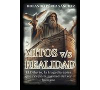 Mitos V/S Realidad: El Diluvio, La Tragedia Épica Que Reveló La Maldad Del Ser Humano. (Apologética)