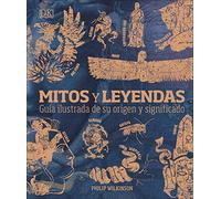 Mitos y leyendas: Guía ilustrada de su origen y significado