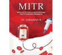 Mitr: Manual For Immunohematology And Transfusion Residents