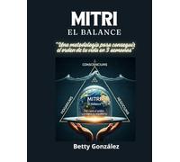 MITRI EL BALANCE: Conscienciums, Hogariums y Negociums. Una metodología para conseguir el orden de tu vida en 3 semanas”