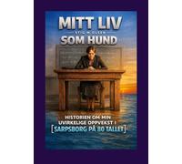 Mitt liv som Hund: Sann historie fra Sarpsborg på 80 tallet.