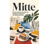 Mitte: Von der Galerie bis zum Start-up - Überleben im Epizentrum der Selbstinszenierung. Das perfekte Geschenk für Einheimische & Zugezogene in Berlin.
