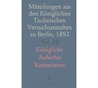 Mitteilungen aus den Königlichen Technischen Versuchsanstalten zu Berlin, 1892