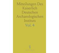 Mitteilungen Des Kaiserlich Deutschen Archaeologischen Instituts: Bulletino Dell' Imperiale Istituto Archeologico Germanico Sezione Romana