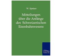 Mitteilungen Über Die Anfänge Des Schweizerischen Eisenbahnwesens Und Über Die Ersten Jahre Der Schweizerischen Centralbahn