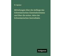 Mitteilungen über die Anfänge des Schweizerischen Eisenbahnwesens und über die ersten Jahre der Schweizerischen Zentralbahn