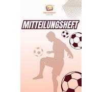 Mitteilungsheft für Kindergarten & Grundschule - Fußball: Mitteilungsheft für Kita, Vorschule & Grundschule | Liniertes Nachrichtenheft für Erzieher, Lehrer & Eltern - perfekte Kommunikation