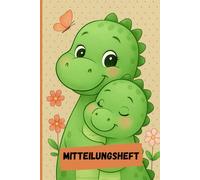 Mitteilungsheft für Kindergarten und Grundschule: Dinosaurier Design | A5 Notizbuch für Eltern und Lehrer, ideal für die tägliche Kommunikation und Nachrichten