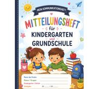 Mitteilungsheft für Kindergarten und Grundschule: Kommunikationsheft für den täglichen Austausch zwischen Schule, Kindergarten und Eltern • Mit Platz ... • Ideal für das gesamte Schuljahr
