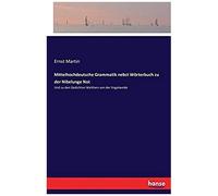 Mittelhochdeutsche Grammatik Nebst Wörterbuch Zu Der Nibelunge Not