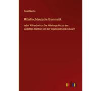 Mittelhochdeutsche Grammatik: nebst Wörterbuch zu Der Nibelunge Not zu den Gedichten Walthers von der Vogelweide und zu Laurin