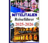 Mittelitalien Reiseführer 2025 2026: Ihr Begleiter für Rom, Florenz, die Toskana, verborgene Schätze, Budgettipps, Reiserouten und mehr